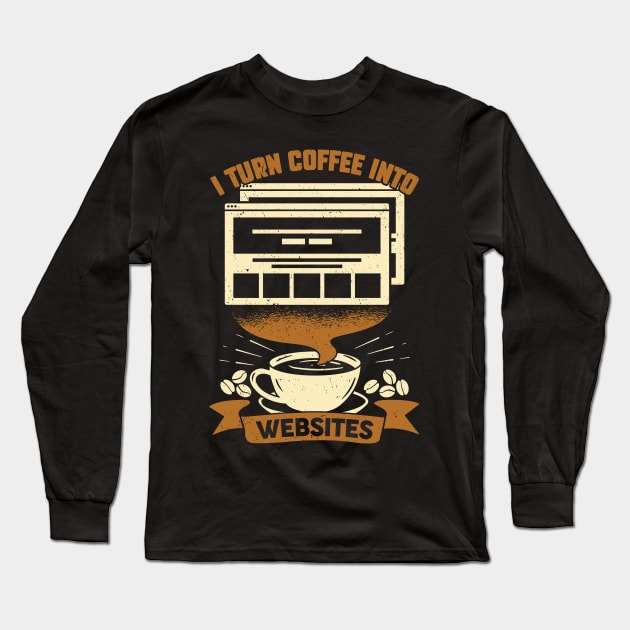 I Turn Coffee Into Websites Web Designer Gift Long Sleeve T-Shirt by Dolde08